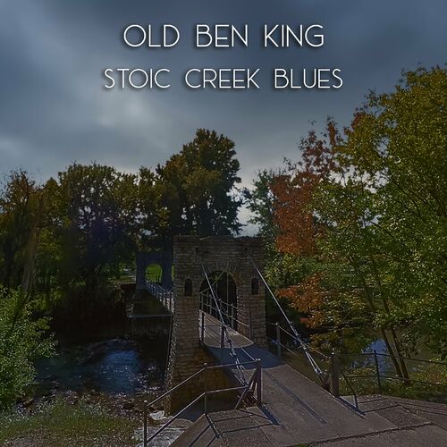 Old Ben King - Stoic Creek Blues (2023) FLAC