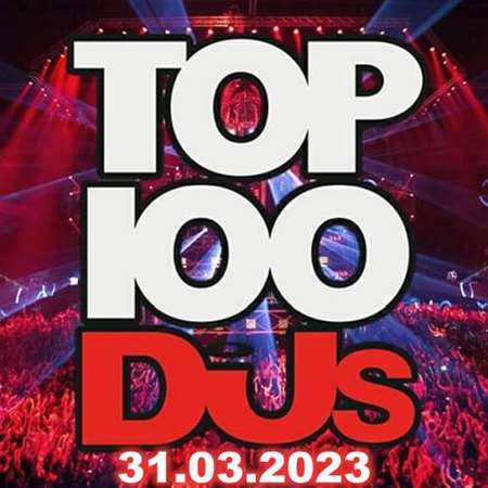 VA - Top 100 DJs Chart [31.03] (2023) MP3